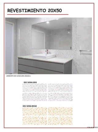 REVESTIMIENTO 20X50
DEC SIENA BEIGE
AMBIENTE DEC SIENA GRIS 20x50cm
DEC SIENA GRIS
FORUM BURDEO
 