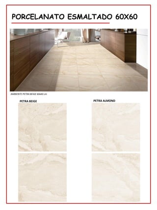 PORCELANATO ESMALTADO 60X60
PETRA BEIGE
AMBIENTE PETRA BEIGE 60x60 cm
PETRA ALMOND
 