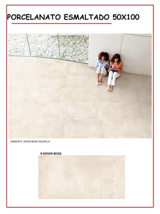 78
PORCELANATO ESMALTADO 50X100
R DOVER BEIGE
AMBIENTE DOVER BEIGE 50x100 cm
 