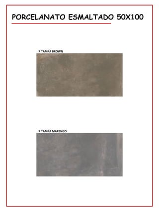 78
PORCELANATO ESMALTADO 50X100
R TAMPA BROWN
R TAMPA MARENGO
 