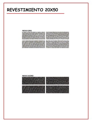 REVESTIMIENTO 20X50
NEXUS GRIS
NEXUS ACERO
 