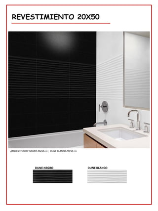 REVESTIMIENTO 20X50
DUNE NEGRO DUNE BLANCO
AMBIENTE DUNE NEGRO 20x50 cm ; DUNE BLANCO 20X50 cm
 