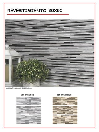 REVESTIMIENTO 20X50
DEC BRICK GRIS
AMBIENTE DEC BRICK GRIS 20x50 cm
DEC BRICK BEIGE
 