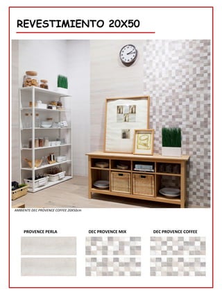 REVESTIMIENTO 20X50
DEC PROVENCE COFFEE
DEC PROVENCE MIX
AMBIENTE DEC PROVENCE COFFEE 20X50cm
PROVENCE PERLA
 