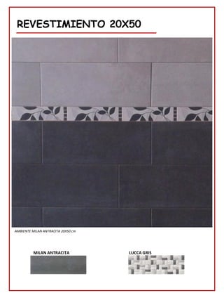 REVESTIMIENTO 20X50
LUCCA GRIS
AMBIENTE MILAN ANTRACITA 20X50 cm
MILAN ANTRACITA
 