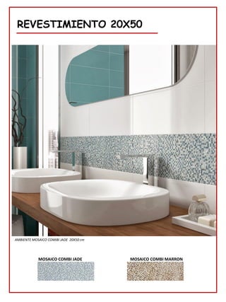 REVESTIMIENTO 20X50
MOSAICO COMBI MARRON
AMBIENTE MOSAICO COMIBI JADE 20X50 cm
MOSAICO COMBI JADE
 
