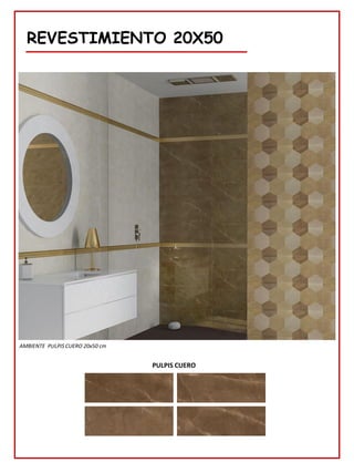 REVESTIMIENTO 20X50
PULPIS CUERO
AMBIENTE PULPIS CUERO 20x50 cm
 