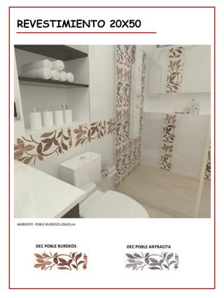 REVESTIMIENTO 20X50
AMBIENTE POBLE BURDEOS 20x50 cm
DEC POBLE BURDEOS DEC POBLE ANTRACITA
 