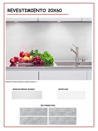REVESTIMIENTO 20X60
AMBIENTE BOWLER MOSAIC BLANCO 20x60 cm
BOWLER MOSAIC BLANCO WHITE LISO
DEC POWER GRIS
 