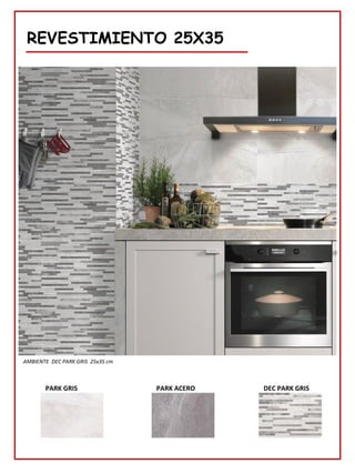 REVESTIMIENTO 25X35
PARK GRIS PARK ACERO DEC PARK GRIS
AMBIENTE DEC PARK GRIS 25x35 cm
 
