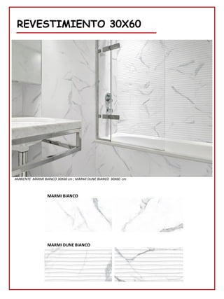 REVESTIMIENTO 30X60
MARMI BIANCO
MARMI DUNE BIANCO
AMBIENTE MARMI BIANCO 30X60 cm ; MARMI DUNE BIANCO 30X60 cm
 