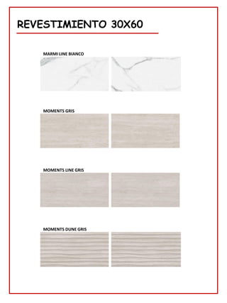REVESTIMIENTO 30X60
MARMI BIANCO
MARMI DUNE BIANCO
MARMI LINE BIANCO
MOMENTS LINE GRIS
MOMENTS DUNE GRIS
MOMENTS GRIS
 