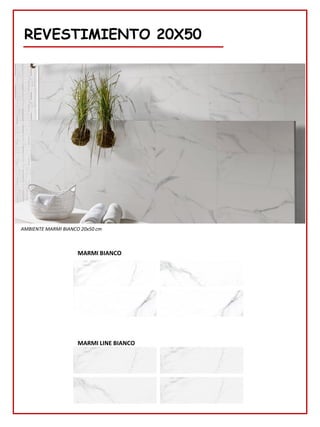 REVESTIMIENTO 20X50
MARMI BIANCO
AMBIENTE MARMI BIANCO 20x50 cm
MARMI LINE BIANCO
 