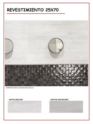 REVESTIMIENTO 25X70
SEATTLE LINE NEUTRO
SEATTLE NEUTRO
AMBIENTE SEATTLE LINE NEUTRO 25x70 cm
 