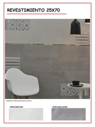 REVESTIMIENTO 25X70
PORTLAND ACERO
PORTLAND GRIS
AMBIENTE PORTLAND ACERO 25x70 cm
 