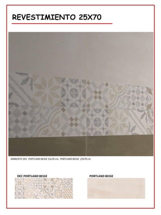 REVESTIMIENTO 25X70
DEC PORTLAND BEIGE PORTLAND BEIGE
AMBIENTE DEC PORTLAND BEIGE 25x70 cm; PORTLAND BEIGE 25X70 cm
 