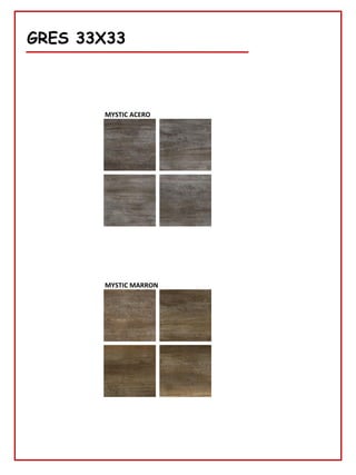 78
GRES 33X33
MYSTIC ACERO
MYSTIC MARRON
 