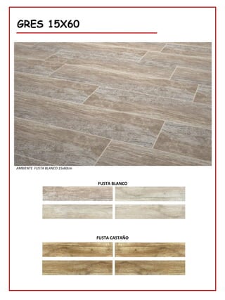 GRES 15X60
FUSTA CASTAÑO
FUSTA BLANCO
AMBIENTE FUSTA BLANCO 15x60cm
 