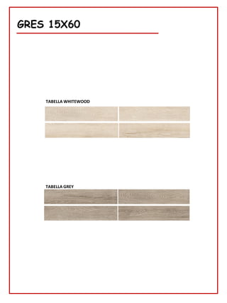 GRES 15X60
TABELLA WHITEWOOD
TABELLA GREY
 