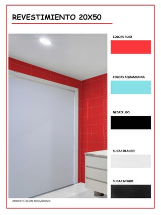 REVESTIMIENTO 20X50
AMBIENTE COLORS ROJO 20x50 cm
COLORS ROJO
COLORS AQUAMARINA
SUGAR BLANCO
SUGAR NEGRO
NEGRO LISO
 