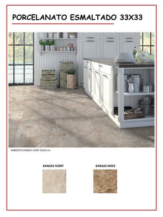 78
PORCELANATO ESMALTADO 33X33
KANSAS IVORY KANSAS NOCE
AMBIENTE KANSAS IVORY 33x33 cm
 