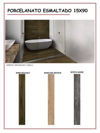 PORCELANATO ESMALTADO 15X90
WIND WALLNUT
AMBIENTE WIND WALLNUT 15X90 cm
WIND OAK ANTISLIP MYSTIC ACERO
 
