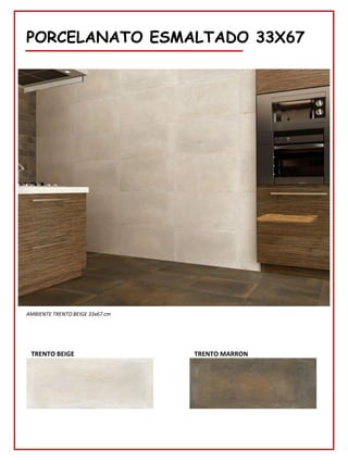PORCELANATO ESMALTADO 33X67
AMBIENTE TRENTO BEIGE 33x67 cm
TRENTO BEIGE TRENTO MARRON
 