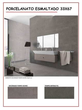 PORCELANATO ESMALTADO 33X67
DECORADO TEMPO ACERO
AMBIENTE DECORADO TEMPO ACERO 33x67 cm
TEMPO ANTRACITA
 