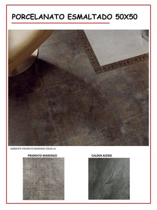 78
PORCELANATO ESMALTADO 50X50
PRIORATO MARENGO
AMBIENTE PRIORATO MARENGO 50x50 cm
CALDER ACERO
 