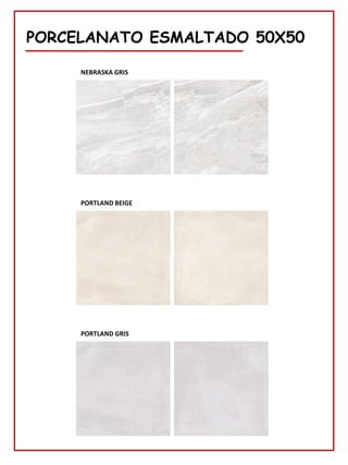 78
PORCELANATO ESMALTADO 50X50
NEBRASKA GRIS
PORTLAND BEIGE
PORTLAND GRIS
 