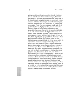 42 20 de ani în Siberia
gătit gospodăria, totul e gata, numai să trăiască, şi iarăşi să
iasă, să se ducă! Şi că atunci a fost unul singur, dar acuma,
iacă, nivasta şi trei copii. Să laşi totul gata şi să mergi, unde şi
la cine a însăra, la care păreţi să tragă. La copii cîte le trebuie,
unde să-i strămut cu din toate gata. Eu ascult ce povesteşte el,
dar n-am răbdare şi-i zic: nu le tîngui mult, hai să mergem şi
noi o dată cu Floria. Cum om putia aşa ne-om da radă. Nu-ţi
pară rău după avere, după gospodărie, căci am muncit şi cu
alături cu tine şi ştiu cu cîtă muncă şi greutate să face
gospodăria. Dar acuma, cînd aud că vin moscalii, cîtă frică de
ci am eu în mine, nu-mi pare rău după toată munca ce am
muncit, numai să scap de ei. Fratele Floria îi spune, uite ce-i,
cu merg acasă şi înham caii, iau nivasta şi copiii şi vin pe la
tine, dar tu răsgîndeşte-te. Şi a plecat Floria. Numai ce a plecat
Floria, mă uit la poartă şi văd că soseşte fratele cel mare,
bădiţa Ionică, cu maşina lui. Să dă jos şi vine în casă grăbit. Nu
dă bună ziua şi întriabă: voi ştiţi ce-i? Noi răspundem: da,
ştim. Şi dacă ştiţi, ce staţi, ce gîndiţi? Prigătiţi-vă repede să
plecăm. A tras maşina în prag şi spune: hai puneţi-o repede pe
mama în maşină. Apoi se întoarce bădiţa Ionică la noi şi ne
spune: uite ce-i, lasă să mai şiadă doi băieţi lîngă mama, căci
mai mult nu-i loc în maşină. Eu plec cu ei la Cernăuţi, să mă
prigătesc şi eu, dar voi nu vă gîndiţi mult, căci vremia e
scurtă. Puneţi caii la căruţă şi veniţi repede la Cernăuţi. Acolo
vedem noi ce facem mai departe. Şi bădiţa Ionică s-a pus în
maşină şi a plecat. Peste cîteva minute soseşte fratele Floria cu
căruţa, cu nivasta şi patru copii în căruţă. Iarăşi să dă jos din
căruţă. Ce faceţi, sînteţi gata să plecăm? Eu îi spun, iacă
numai ce ai plecat şi au fost bădiţa Ionică cu maşina şi au luat-
o pe mama şi băieţii cei mai mici ai noştri, Vasile şi Toader. Şi
el întriabă: dar voi ce mai gîndiţi, ce mai aşteptaţi? Băietul cel
mare a nostru avia de acum 15 ani. Cînd au plecat acei doi cu
maşina şi el a mai rămas, sta pe gînduri, nu cumva
 