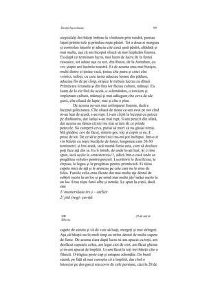 Destin bucovinean 99
aieştialalţi doi băieţi îmbiau la vînătoare prin tundră, puniau
laţuri printre tufe şi prindiau nişte păsări. Tot a doua zi mergiau
şi controlau laţurile şi aducia cite cinci şasă păsări, altădată şi
mai multe, aşa că am început oliacă să mai împăcăm foamia.
Eu după ce terminam lucru, mai luam de lucru de la femei
rusoaice, tot aduse aşa ca noi, din Rusia, de la Astrahan, cu
vro şiapte ani înaintia noastră. Ei de acuma stau mai binişor,
mulţi dintre ei ţiniau vacă, ţiniau cîte patru şi cinci cîni
voinici, tufoşi, cu care iarna aduciau lemne din pădure,
aduciau fîn de pe cîmp, orişice le trebuia lucrau cu dînşii.
Primăvara îi tundia şi din lîna lor făciau cultuni, mănuşi. Eu
luam de la ele lînă de aceia, o scărmănăm, o torciam şi
impletiam cultuni, mănuşi şi mai adăugam cîte ceva de ale
gurii, cîte oliacă de lapte, mai şi cîte o pîne.
De acuma ne-am mai astîmparat foamia, dară a
început goleciunea. Cîte oliacă de straie ce-am avut pe noi cînd
ni-au luat de acasă, s-au rupt. Li-am cîrpit la început cu petece
pe dinlăuntru, dar iarăşi s-au mai rupt, li-am petecit din afară,
dar acuma au rămas că nici nu mai aviam de ce prinde
petecele. Să cumperi ceva, putiai să mori că nu găsiai nimic.
Mă gîndesc ce-i de făcut, sîntem goi, toţi şi copiii şi eu. E
prost de tot. De ce să te prinzi nici nu-mi pot închipui. Intr-o zi
vin băieţii cu nişte bucăţele de funie, lungimea cam 20-30
tentimetri, şi îmi arată, iacă mamă funia asta, cum să desface
poţi face aţă din ia. Eu îi întreb, de unde le-aţi luat. Şi ci îmi
spun, iacă acolo la «maistercai»/1, adică într-o casă unde se
pregătiau «sîtele» pentru pescuit. Lucrătorii le dcscîlciau, le
cîrpiau, le legau şi le pregătiau pentru primăvară. Ei tăiau
capete mici de aţă şi le aruncau pe cele care nu le erau de
folos. Funiile celia erau făcute din mai multe aţe destul de
subţiri sucite la un loc şi pe urmă mai multe jiţe2
iarăşi sucite la
un loc. Erau nişte funii albe şi netede. Le spun la copii, dacă
sînt
1/ masterskaia (rs.) – atelier
2/ jită (reg)- şuviţă
100 20 de ani în
Siberia
capete de aiestia şi vă dă voie să luaţi, mergeţi şi mai strîngeţi.
Aşa că băieţii nu în mult timp au strîns destul de multe capete
de funie. De acuma siara după lucru ni-am apucai cu toţii, am
desfăcut capetele celea, am legat ciot de ciot, am făcut gheme
şi m-am apucat de împlitit. Li-am făcut la toţi trei băieţii cîte o
flănică. O trăgiau peste cap şi astupau zdrenţăle. De bună
siamă, pe faţă să mai cunoştia că e împlitit, dar cînd o
întorciai pe dos parcă era covor de cele persiane, căci la 20 de
 