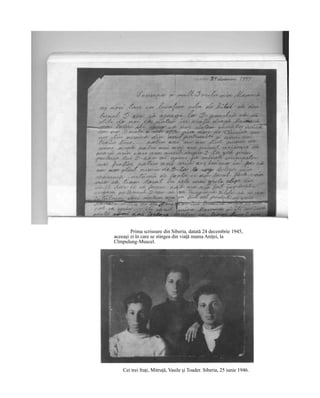 Prima scrisoare din Siberia, datată 24 decembrie 1945,
aceeaşi zi în care se stingea din viaţă mama Aniţei, la
Cîmpulung-Muscel.
Cei trei fraţi, Mitruţă, Vasile şi Toader. Siberia, 25 iunie 1946.
 