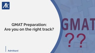 GMAT Preparation:
Are you on the right track?
AdmitkardAdmitkard
??
 