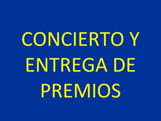 CONCIERTO Y
ENTREGA DE
PREMIOS