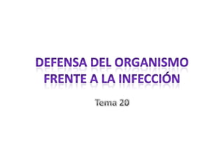 Defensa del organismo frente a la infección Tema 20 