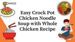 Easy Crock Pot
Chicken Noodle
Soup with Whole
Chicken Recipe
 