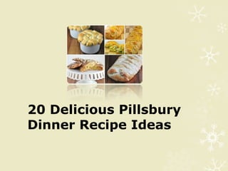 20 Delicious Pillsbury
Dinner Recipe Ideas
 