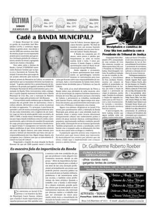 8
  8 O EXPRESSO
                                                   Fonte: www.climatempo.com.br
                                                                                                                                                                                SÁBADO, 20 DE MARÇO DE 2010
  ÚLTIMA                                             HO
                                                     HOJE:
                                                     Mi
                                                     Min.: 21ºC
                                                                                                      D
                                                                                                      DOMINGO:
                                                                                                      M
                                                                                                      Min.: 21ºC
                                                                                                                                         S
                                                                                                                                         SEGUNDA:
                                                                                                                                         M
                                                                                                                                         Min.: 22ºC
        SÁBADO                                       Má
                                                     Máx.: 26ºC                                       Máx.: 29ºC
                                                                                                      M                                  M
                                                                                                                                         Máx.: 29ºC
   20 DE MARÇO DE 2010       Períodos de nublado, com chuva a qualquer hora.        Pancadas de chuva à tarde e à noite.   Pa ad d ch à ta e à noite.
                                                                                                                           Pancadas de chuva tarde




        Cadê a BANDA MUNICIPAL?
      A Banda Municipal foi criada                                                                    Casa de Cultura, tiveram alguns per-
na gestão do ex-prefeito José Wes-                                                                    calços durante a gestão. “No inal do
tphalen Corrêa, e continuou algum                                                                     mandato teve um recesso, havendo                     Westphalen e comitiva de
tempo na gestão atual, mas desde o                                                                    um nova eleição com um novo Secre-
ano de 2008 não ouvimos mais falar                                                                    tário de Cultura” inaliza Rossano.                 Cruz Alta tem audiência com o
da mesma, já que era um importante                                                                         A Banda era composta por 25
projeto para o município, pois garan-                                                                 alunos, entre jovens e adultos que
                                                                                                                                                        Presidente do Tribunal de Justiça
tia a formação gratuita de crianças e                                                                                                                         O deputado Pedro Wes-     liados em breve. O Presiden-
                                                                                                      frequentavam as aulas no turnos
jovens através da música, agregando                                                                                                                     tphalen (PP), acompanhado       te Léo Lima lamentou que os
                                                                                                      manhã, tarde e noite, 3 vezes por
valores de civismo e disciplina.                                                                                                                        de uma comitiva de Cruz         dispositivos da Lei de Res-
                                                                                                      semana. A banda chegou a realizar
                                                                                                                                                        Alta estiveram reunidos na      ponsabilidade Fiscal limitem
      Para saber sobre o destino da                                                                   apresentações como no Natal, na ad-               última quinta-feira (18), com   o provimento de servidores,
Banda o Jornal O EXPRESSO entre-                                                                      ministração de José Westhpalen.                   o Presidente do Tribunal de     além da criação de unidades
vistou Rossano Cavalari, que na épo-                                                                       Ainda segundo o ex-maestro,                  Justiça, Desembargador Léo      judiciais e a elevação de ent-
ca era o Secretário de Turismo Mu-                                                                    os alunos apresentavam bom rendi-                 Lima. Na audiência realizada    rância de novas Comarcas.
nicipal. O mesmo disse que surgiu de                                                                  mento na aprendizagem, inclusive                  na sala do Conselho da Ma-            Participaramaindadaau-
um projeto oferecido pelo Governo                                                                     levavam os instrumentos para suas                 gistratura, a Juíza-Diretora    diência os Desembargadores
Federal, através do Ministério da Cultura, no sentido de                          casas que icavam sobre suas responsabilidades de con-                 do Foro, Jocelaine Teixeira,    Cláudio Augusto Rosa Lopes
oportunizar que os municípios tivessem sua banda mu-                              servação. Após o encerramento da banda estes instru-                  resumiu um conjunto de          Nunes e Rubem Duarte, além
nicipal. “ A gestão anterior fez o preenchimento de for-                          mentos foram devolvidos para a Prefeitura, na Casa de                 pedidos já protocolados na      do Juiz-Assessor da Presidên-
mulários e do projeto para ganhar através da FUNARTE                              Cultura.                                                              Corregedoria-Geral da Jus-      cia, Antonio Vinicius Amaro da
(Fundação Nacional de Artes) instrumentos para a for-                                  Mais tarde, já na atual administração de Vilson, a               tiça, que inclui a criação de   Silveira; a Juíza da 2ª Vara Cível
matação da Banda. Estes instrumentos estão cataloga-                              Banda voltou suas atividades de aulas musicais, atra-                 cargos e o provimento de        de Cruz Alta, Fernanda de Abi-
dos, e a partir daquele momento foi dado início a Banda                           vés da terceirização da empresa Iniciativa Assessoria e               cargos já existentes, porém     cht; o vice-presidente admi-
Municipal de Cruz Alta, com a contração do Maestro                                Eventos de Cruz Alta, que prestou serviços a Secretária               vagos. Também foi solicitada    nistrativo da Ajuris, Benedito
Lauro, que a regeu pela primeira vez”, diz Rossano.                               de Cultura, e permaneceu os trabalhos coordenados                     a criação dos segundos Jui-     Felipe Rauen Filho; Luiz Edu-
      O ex-secretário ainda enfatizou que as Bandas Mu-                           pelo maestro Soares, onde por algum tempo teve sequ-                  zados para as três Varas Cí-    ardo Amaro Pelizier, da OAB/
nicipais são um grande meio de oportunizar e levar a                              ência dos ensaios, que posteriormente encerrado o con-                veis e, mais recentemente,      RS; Adaltro Cezar Santos e Luiz
cultura adiante, oferecendo-a como acesso às pessoas                                                                                                    foi incluída a reivindica-      Fernando Nunes Amaro, pre-
                                                                                  trato com a Prefeitura e obviamente com a banda.
                                                                                                                                                        ção de elevação entrância       sidente e vice da subseção da
de todos os segmentos. “E o principal, é uma forma de                                  Alguns cruz-aletnses, dirigiram-se ao Jornal O Ex-
                                                                                                                                                         inal da Comarca.               OAB de Cruz Alta; além de re-
aprender a arte de música ensinada gratuitamente atra-                            presso para questionarem sobre a retomada da Banda
                                                                                                                                                              O Juiz-Corregedor Ro-     presentantes de prefeituras
vés das aulas ministradas com a regência de um maes-                              Municipal, pois acham que é uma atividade muito im-
                                                                                                                                                        berto Ludwig revelou que        e Câmaras de Vereadores dos
tro. Logo no início da minha gestão como secretário, de                           portante, trazer a música como recurso educacional,                   alguns pedidos estão sob        municípios que compõem a
2005 à 2008, a banda estava desativada porque a pes-                              enriquecimento cultural com conhecimento prático e                    análise e outros serão reava-   Comarca de Cruz Alta.
soa que regia a banda trabalhava como CC, então, conse-                           teórico de peças musicais clássicas, contemporâneas e
quentemente, após o término do mandato foi exonerado                              populares, oportunizando melhores condições psicoló-
do cargo, pois para organizar novamente a banda levou-                            gicas, en im, a formação de um ser humano aprimorado.
se algum tempo. E conseguimos um instrutor, além de                               Também propiciando aos alunos a socialização, contri-
alguns problemas, já que vários instrumentos estavam                              buindo com a ocupação sadia, ao afastamento dos fato-
nas casas de alguns músicos, pois estes levavam para                              res de risco social como as drogas e a violência.
ensaiar e tinham um documento que fazia com que se                                     A população aguarda ansiosa uma resposta do
responsabilizassem por isso. Algum tempo depois, nós                              Executivo, para que nossa cidade seja representa-
corrigimos isso e izemos com que os instrumentos i-                               da musicalmente nos eventos por talentos que são
cassem na Casa de Cultura”.                                                       nosso, criado aqui e implementado com crianças,                          Rua Mariz e Barros, 221 - Fone: 3303-6103
      Perguntado a respeito da atual situação da Banda                            jovens e adultos felizes.
Rossano diz que até 2008 quando esteve a frente da

Ex-maestro fala da importância da Banda
                                                        a música e não tem condições de pa-
                                                        gar um professor e nem adquirir ins-
                                                        trumentos musicais, devido ao alto
                                                        preço. “ Além da importância da ban-
                                                        da no aspecto cultural para a cidade, é
                                                        um meio de dar uma iniciação pro is-
                                                        sional, principalmente aos jovens que
                                                        poderão prestar concurso público na
                                                        área musical para as bandas militares,
                                                        prefeituras e até ministrarem aulas
                                                        nas escolas, e também como pro is-
                                                        sionais do meio artístico. Quando o
                                                        trabalho com a banda é interrompi-
                                                        do e depois reativado, grande parte
                                                        dos alunos que já executando os seus
                                                        instrumentos musicais, não retornam
     E  m entrevista ao Jornal O Ex-
        presso o ex-maestro da Ban-
da Municipal, Lauro Soares, relatou
                                                        por diversas razões e o trabalho tem
                                                        que ser retomado do início atra-
                                                        sando ainda mais a consolidação da
que a banda é muito importante para
                                                        atuação da banda como um conjunto
aquelas pessoas que têm aptidão com                     harmônico”, diz o maestro.
 