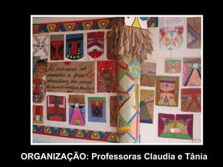 ORGANIZAÇÃO: Professoras Claudia e Tânia 
