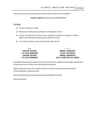 Esc. 6 DE 20 - Música T.Tarde – Prof. Rocío
[Año]
¡Holachicos!Los invito a escuchareste cuento-canciónsobre los“Trescerdit...