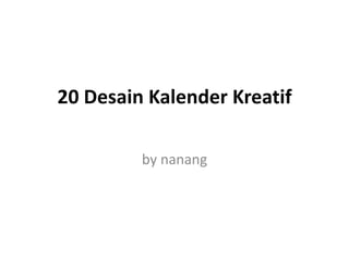 20 Desain Kalender Kreatif
by nanang
 