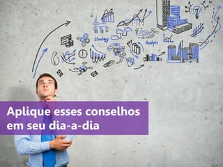 www.agendor.com.br
Aplique esses conselhos
em seu dia-a-dia
 