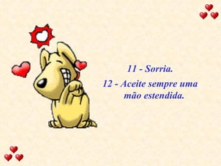 11 - Sorria. 12 - Aceite sempre uma mão estendida. 