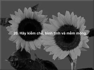 20. Hãy kiềm chế, bình tĩnh và mềm mỏng. 