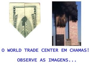 O WORLD TRADE CENTER EM CHAMAS!  OBSERVE AS IMAGENS... 