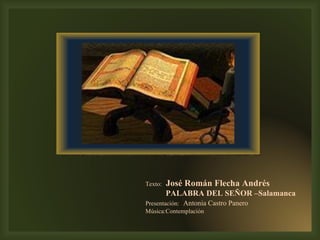 Texto:   José Román Flecha Andrés PALABRA DEL SEÑOR –Salamanca  Presentación:   Antonia Castro Panero Música:Contemplación 