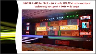 HOTEL SAHARA STAR – 60 ft wide LED Wall with watchout
technology set up on a 80 ft wide stage
 