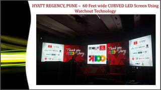 HYATT REGENCY, PUNE – 60 Feet wide CURVED LED Screen Using
Watchout Technology
 