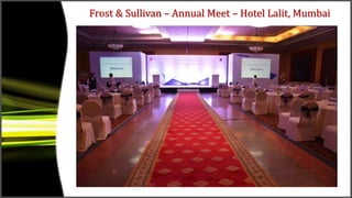 Frost & Sullivan – Annual Meet – Hotel Lalit, Mumbai
 